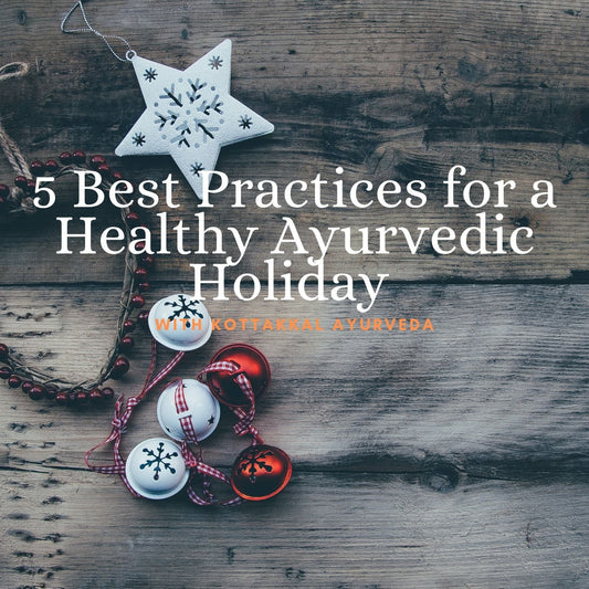 5 Best Practices for A Healthy Ayurvedic Holiday